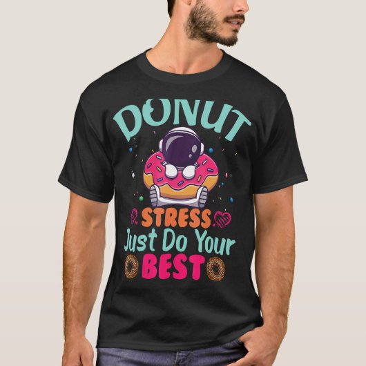 Donut Stress doet gewoon je beste testdagleraar T-shirt (Voorkant)