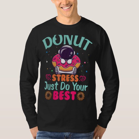 Donut Stress doet gewoon je beste testdagleraar T-shirt (Voorkant)
