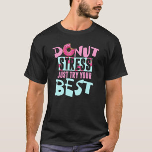Donut Stress Gewoon Je Best Doen Doughnut Pun 1 T-shirt