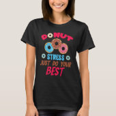 Donut Stress Just Do Your Best Cute Teacher Testin T-shirt (Voorkant)