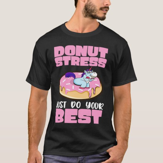 Donut Stress Just Do Your Best Dough Desserts Food T-shirt (Voorkant)