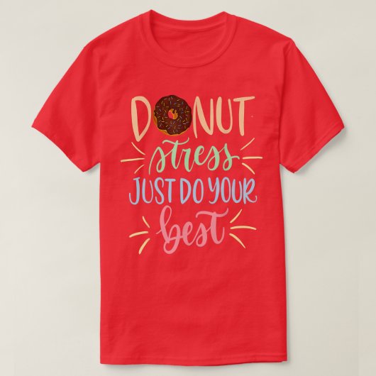 Donut Stress Just Do Your Best - Funny Teachers Te T-shirt (Design voorkant)