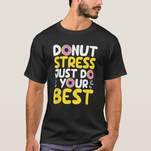 Donut Stress Just Do Your Best Funny Teachers Test T-shirt (Voorkant)