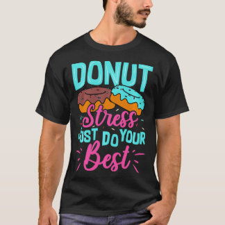 Donut Stress Just Do Your Best Teacher Testing Day T-shirt