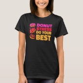 Donut Stress Just Do Your Best  Teachers Testing D T-shirt (Voorkant)