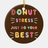 Donut Stress Just Do Your Best Test Day Teacher Keramisch Ornament (Voorkant)