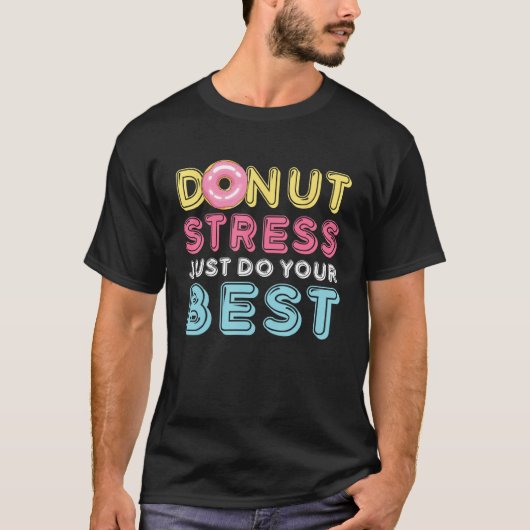 Donut Stress Just Do Your Best Testing Day Teacher T-shirt (Voorkant)
