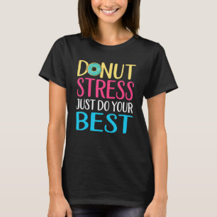 Donut Stress Test Day Teacher Mannen Women Doughnu T-shirt