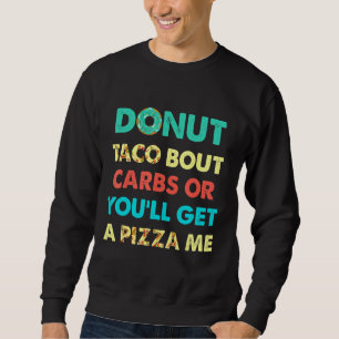 Donut Taco over koolhydraten of je krijgt een pizz Trui