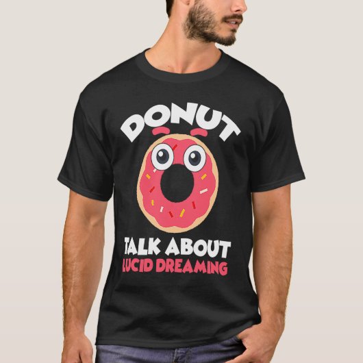 Donut Talk About Lucid Dreaming Dreamer Dreams T-shirt (Voorkant)