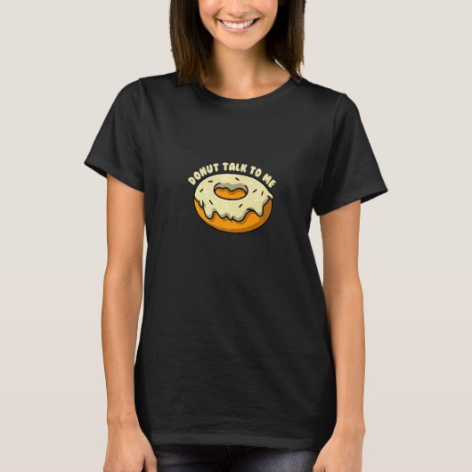 Donut talk to me I Bagel Coffee Pastry T-shirt (Voorkant)