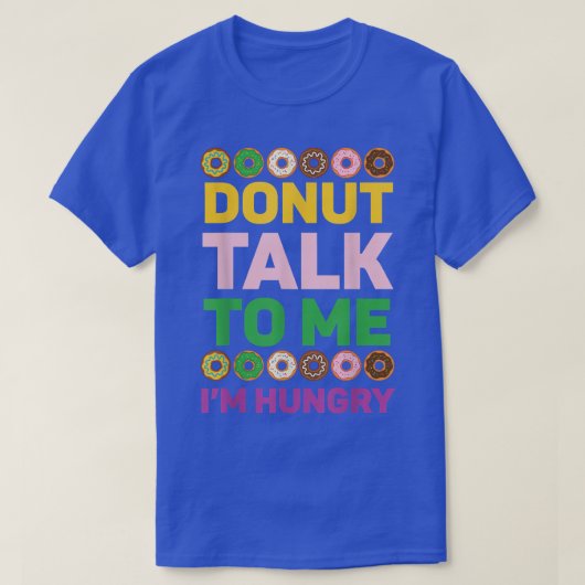 Donut Talk To Me I'm Hungry Doughnut Baking Bakery T-shirt (Design voorkant)