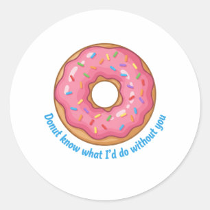 Donut Weet Niet Wat Ik Zou Doen Zonder Jou Grappig Ronde Sticker