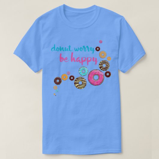 DONUT WORRY, BE HAPPY T-SHIRT (Design voorkant)