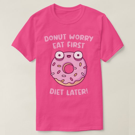 Donut Worry Eet eerste dieet Later Grappig T-shirt (Design voorkant)