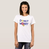 Donut Worry Quote – Schattigee Donut Pun Funny Typ T-shirt (Voorkant volledig)