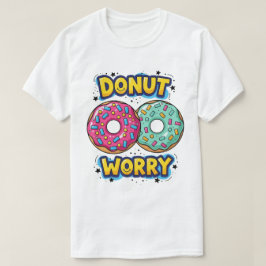 Donut Worry T-shirt