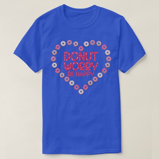 Donut Zorgen Gelukkig Donut T-shirt (Design voorkant)