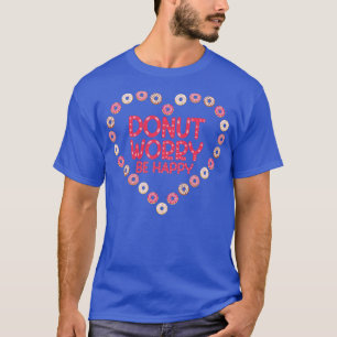 Donut Zorgen Gelukkig Donut T-shirt