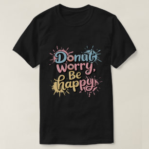 Donut Zorgen Wees Gelukkig Unisex T-shirt