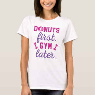 Donuts eerst, sportschool later t-shirt