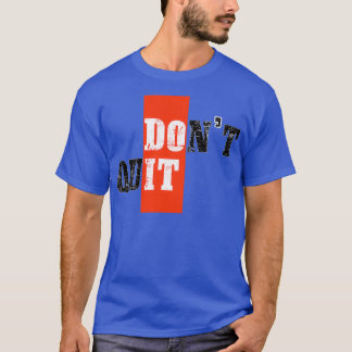 Donx27t gestopt met motivatie 1 t-shirt