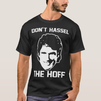 Donx27t Hassle The Hoff T-shirt