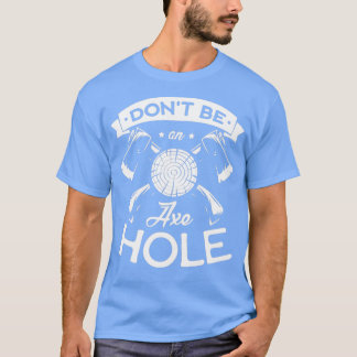 Donx27t is een Axehole Hatchet Funny Ax die gooit T-shirt
