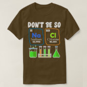 Donx27t is zo NaCl Salty Chemistry Joke Shirt 1 (Design voorkant)