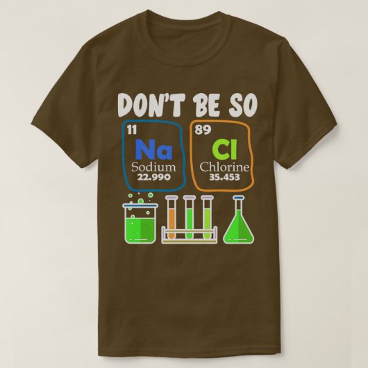 Donx27t is zo NaCl Salty Chemistry Joke Shirt 1 (Design voorkant)