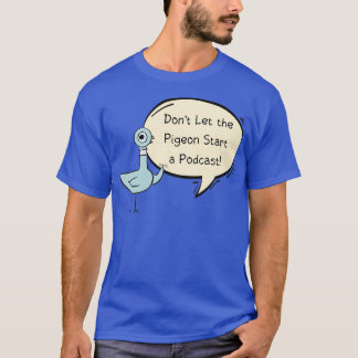 Donx27t Laat de duif een Podcast beginnen T-shirt