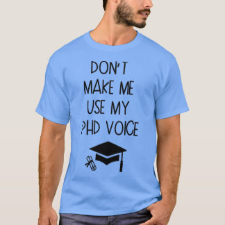 Donx27t laat me Mijn Afstuderen van de Stem gebrui T-shirt