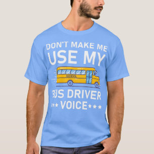 Donx27t laat me Mijn buschauffeur Stem 21 gebruike T-shirt