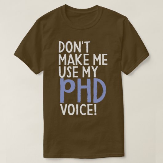 Donx27t laat me Mijn PhD Stem Funny PhD Graduat ge T-shirt (Design voorkant)