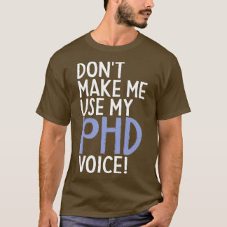 Donx27t laat me Mijn PhD Stem Funny PhD Graduat ge T-shirt