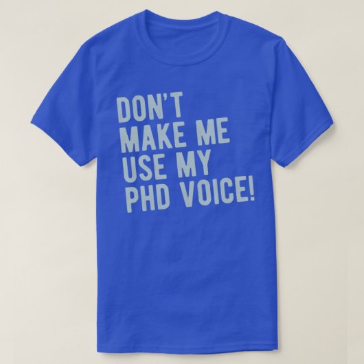 Donx27t laat me Mijn PhD Stem Funny PhD Graduat ge T-shirt (Design voorkant)