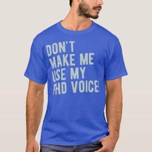 Donx27t laat me Mijn PhD Stem Funny PhD Graduat ge T-shirt