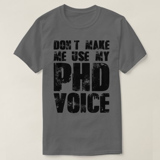 Donx27t laat me Mijn stem van PHD gebruiken 16 T-shirt (Design voorkant)