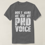 Donx27t laat me Mijn stem van PHD gebruiken 19 T-shirt (Design voorkant)
