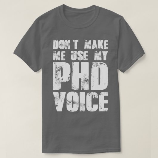 Donx27t laat me Mijn stem van PHD gebruiken 19 T-shirt (Design voorkant)