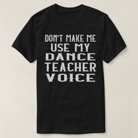 Donx27t maakt dat ik mijn leraar stem grappige dan t-shirt (Design voorkant)