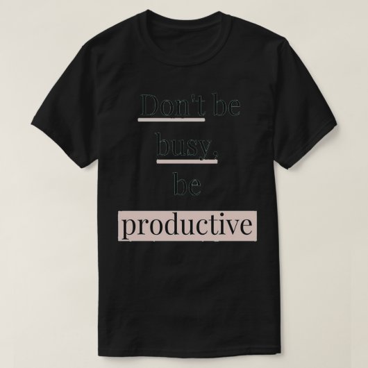 Donx27t moet productief zijnMotivationele offertes T-shirt (Design voorkant)