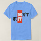 Donx27t motivatie gestopt t-shirt (Design voorkant)
