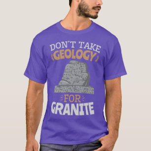 Donx27t neemt geologie voor graniet t-shirt