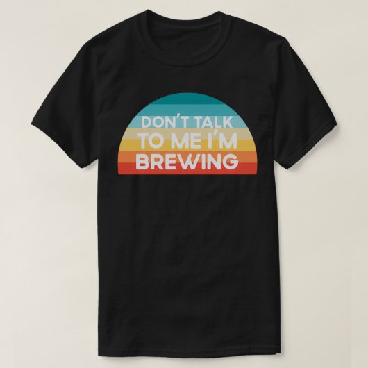 Donx27t praat met me Ix27m Brewing Funny T-shirt (Design voorkant)