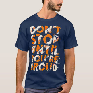 Donx27t stop untill you are proud t-shirt