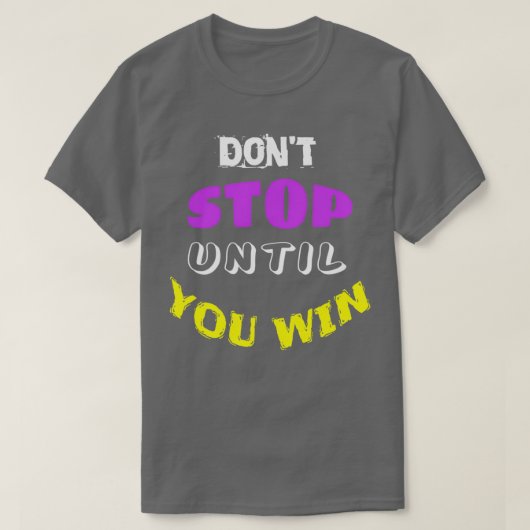 Donx27t stoppen tot je 1 wint t-shirt (Design voorkant)