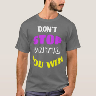 Donx27t stoppen tot je 1 wint t-shirt