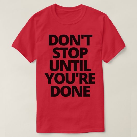 Donx27t stoppen tot je 27re klaar bent 1 t-shirt (Design voorkant)