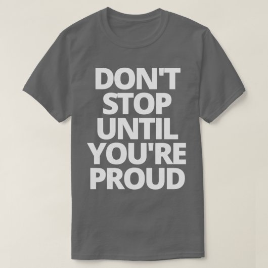 Donx27t stoppen tot je 27re trots 1 bent t-shirt (Design voorkant)